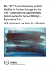 The 1997 Vienna Convention on Civil Liability for Nuclear Damage and the 1997 Convention on Supplementary Compensation for Nuclear Damage — Explanatory Texts