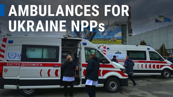 IAEA Delivers Ambulances to Ukrainian Nuclear Sites