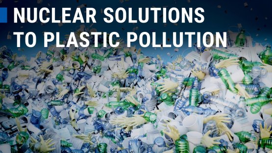 NUTEC: Plastic Pollution, Nuclear Offers a Solution