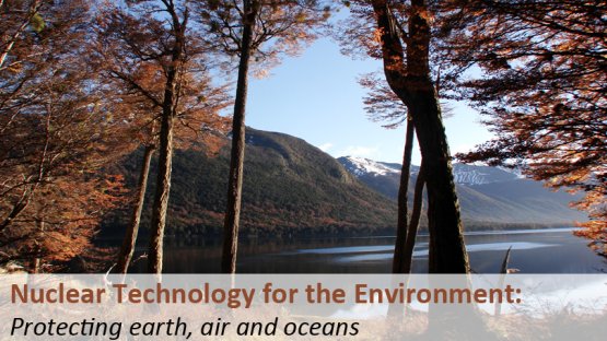 Nuclear Technologies for the Environment: Protecting Earth, Air and Oceans